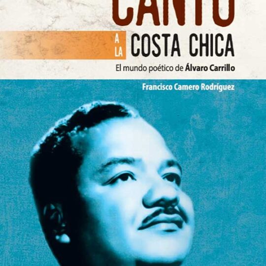 Canto a la costa chica. El mundo poético de Álvaro Carrillo