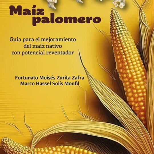 Maíz palomero. Guía para el mejoramiento del maíz nativo con potencial reventador